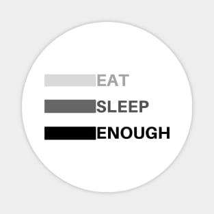 eat sleep enough Magnet